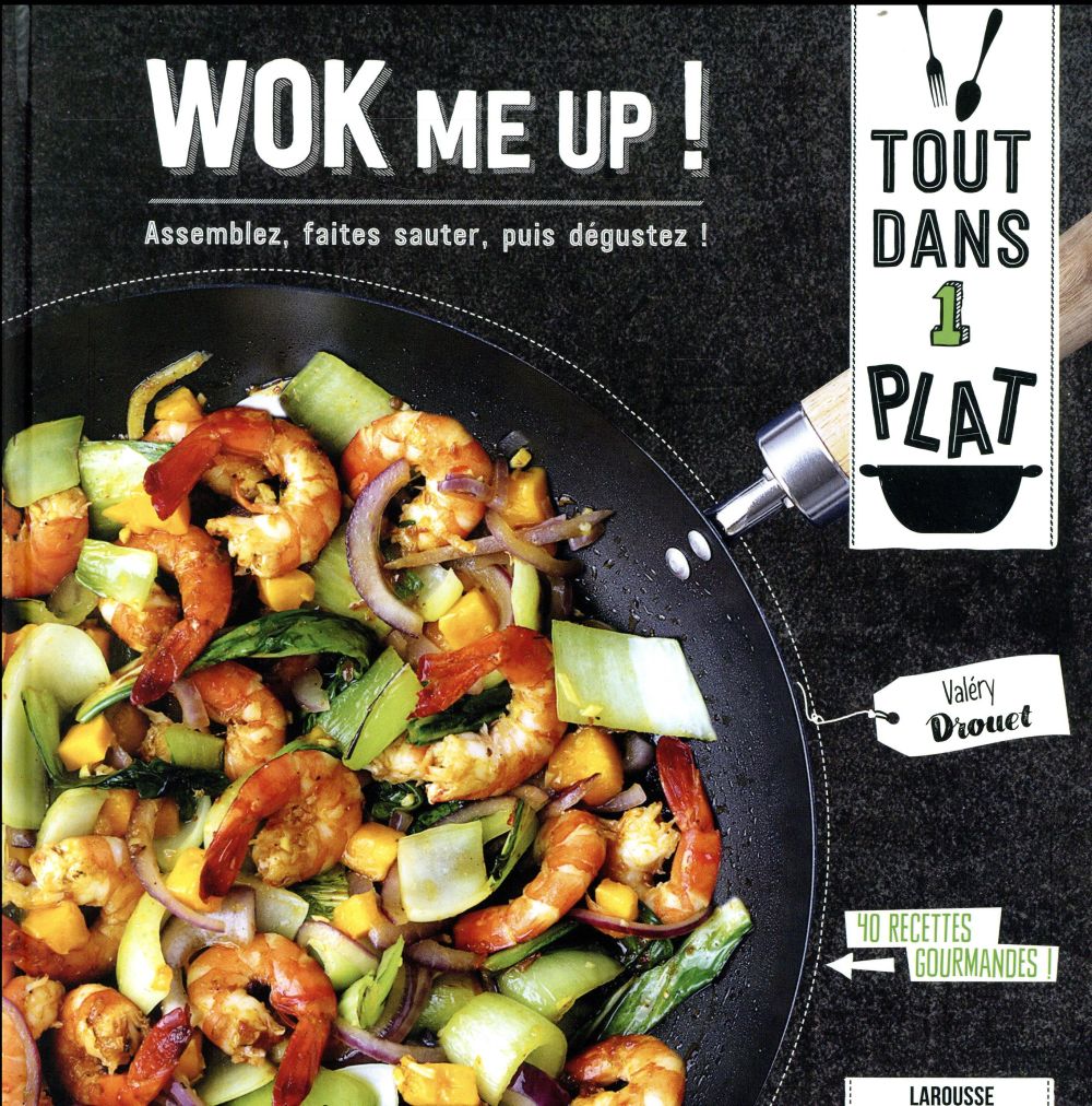 Wok me up ! ; assemblez, faites sauter, puis dégustez !