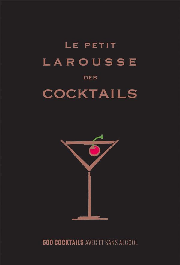 Le petit Larousse des cocktails ; 500 cocktails avec ou sans alcool