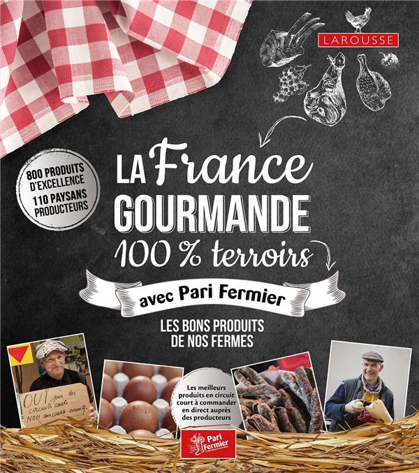 La France gourmande ; 100% terroirs avec Pari Fermier ; les bons produits de nos fermes