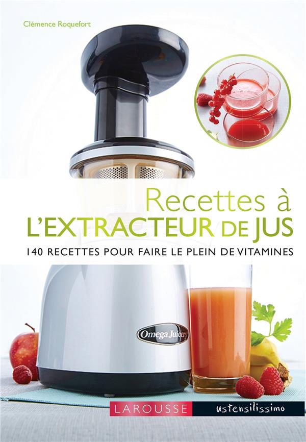 Recettes à l'extracteur de jus ; 140 recettes pour faire le plein de vitamines
