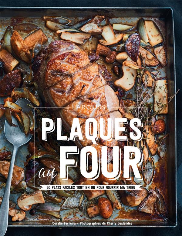 Plaques au four ; 50 plats faciles tout en un pour nourrir ma tribu