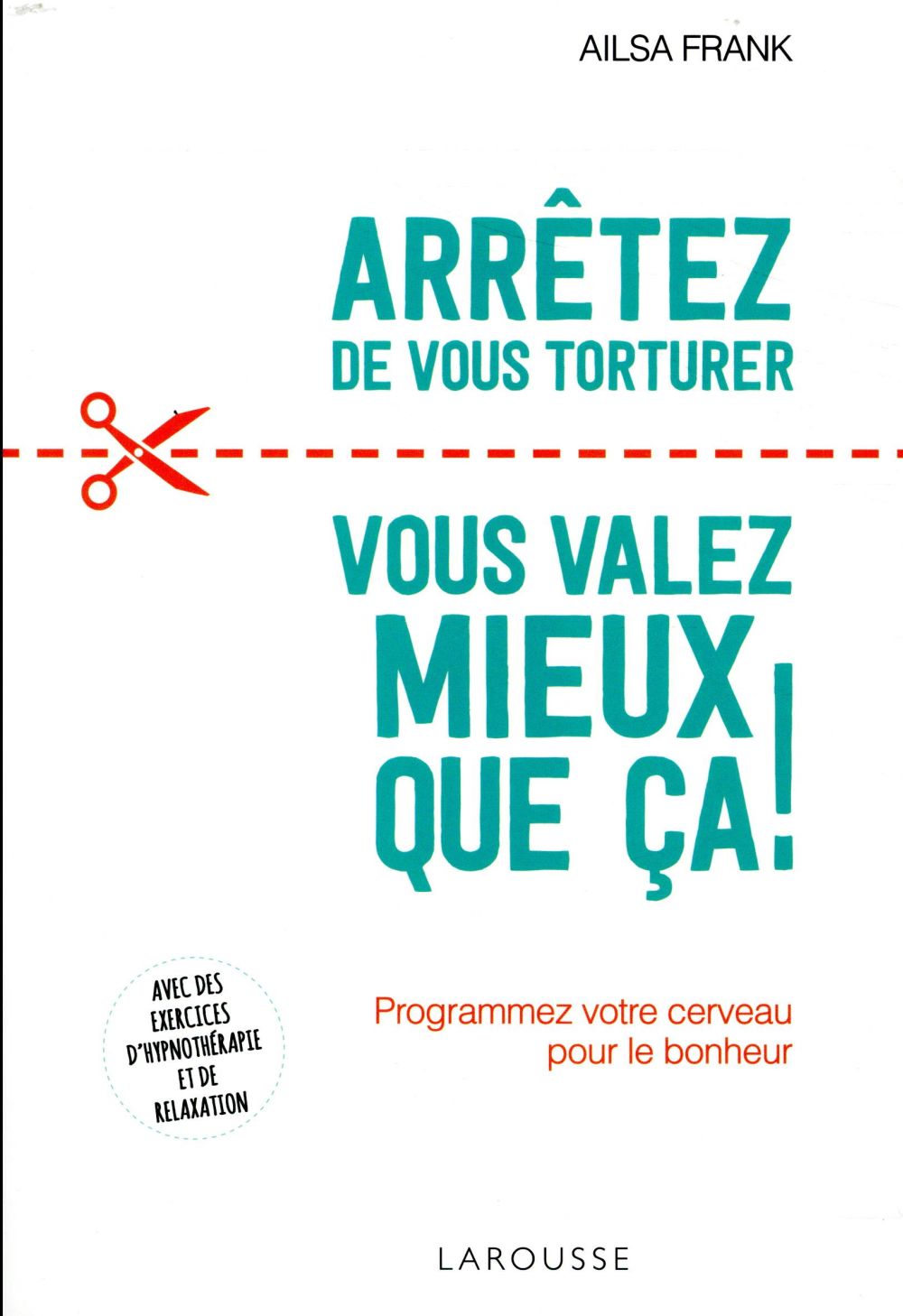 Arrêtez de vous torturer ... vous valez mieux que ça !