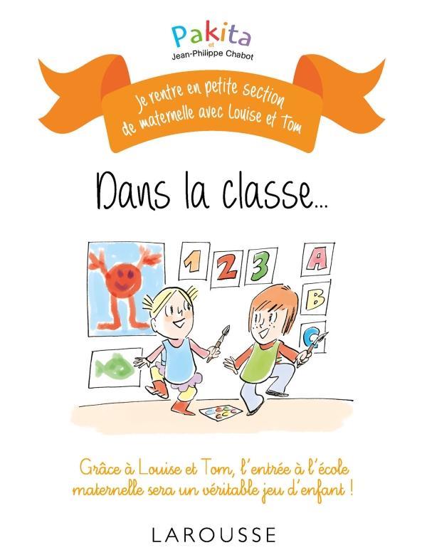 Je rentre en petite section avec Louise et Tom : dans la classe...