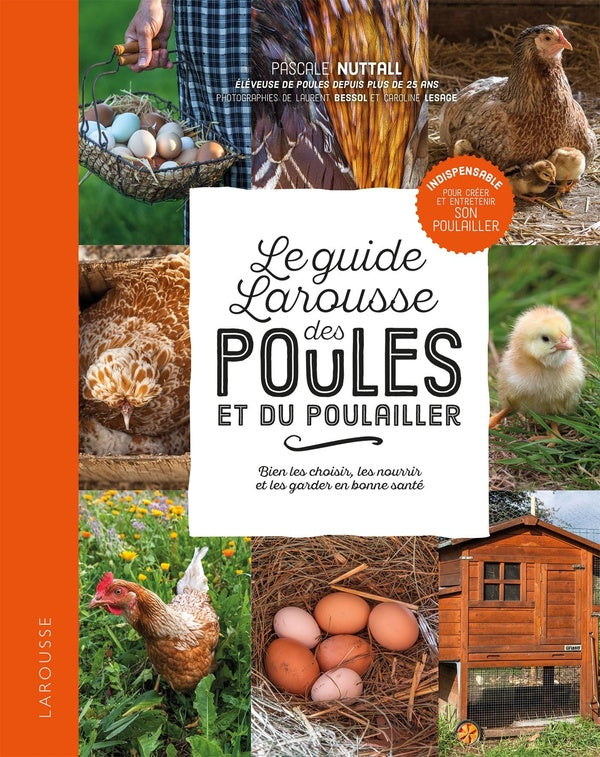 Le petit Larousse des poules et du poulailler ; bien les choisir, les nourrir et les garder en bonne santé