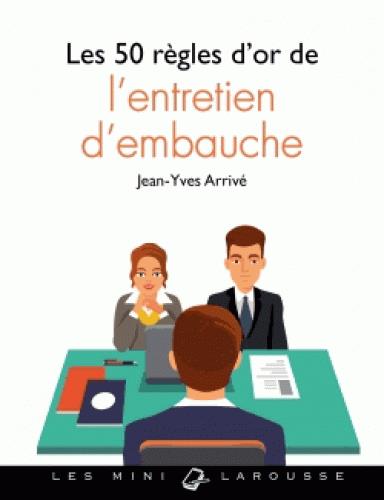 Les 50 regles d'or de l'entretien d'embauche