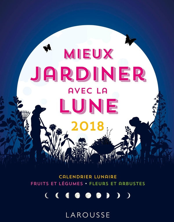 Mieux jardiner avec la lune (édition 2018)