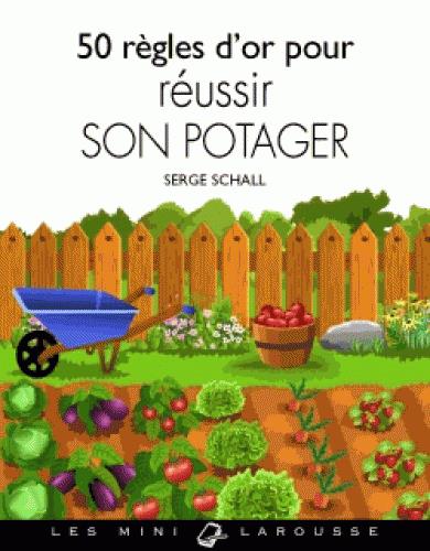 50 règles d'or pour réussir son potager