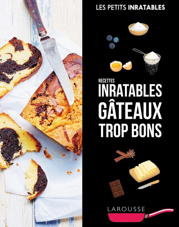 Les petits inratables : recettes inratables gâteaux trop bons