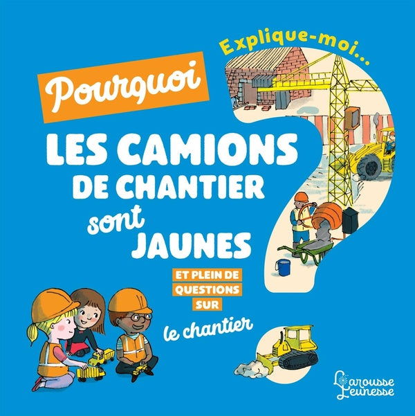 Explique-moi : explique moi pourquoi les camions de chantier sont jaunes ?