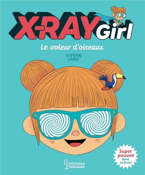 X-ray girl ; le voleur d'oiseau