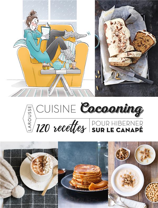 Cuisine cocooning ; 120 recettes pour hiberner sur le canapé