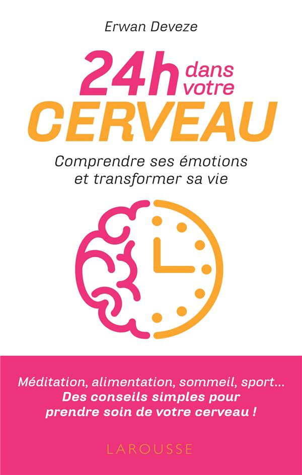 24 h dans votre cerveau ; comprendre ses émotions et améliorer sa vie