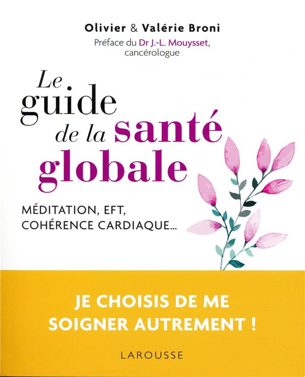 Le guide de la santé globale ; méditation, EFT, cohérence cardiaque...