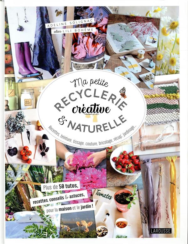 Ma petite recyclerie créative et naturelle ; des idées et projets en accord avec la nature