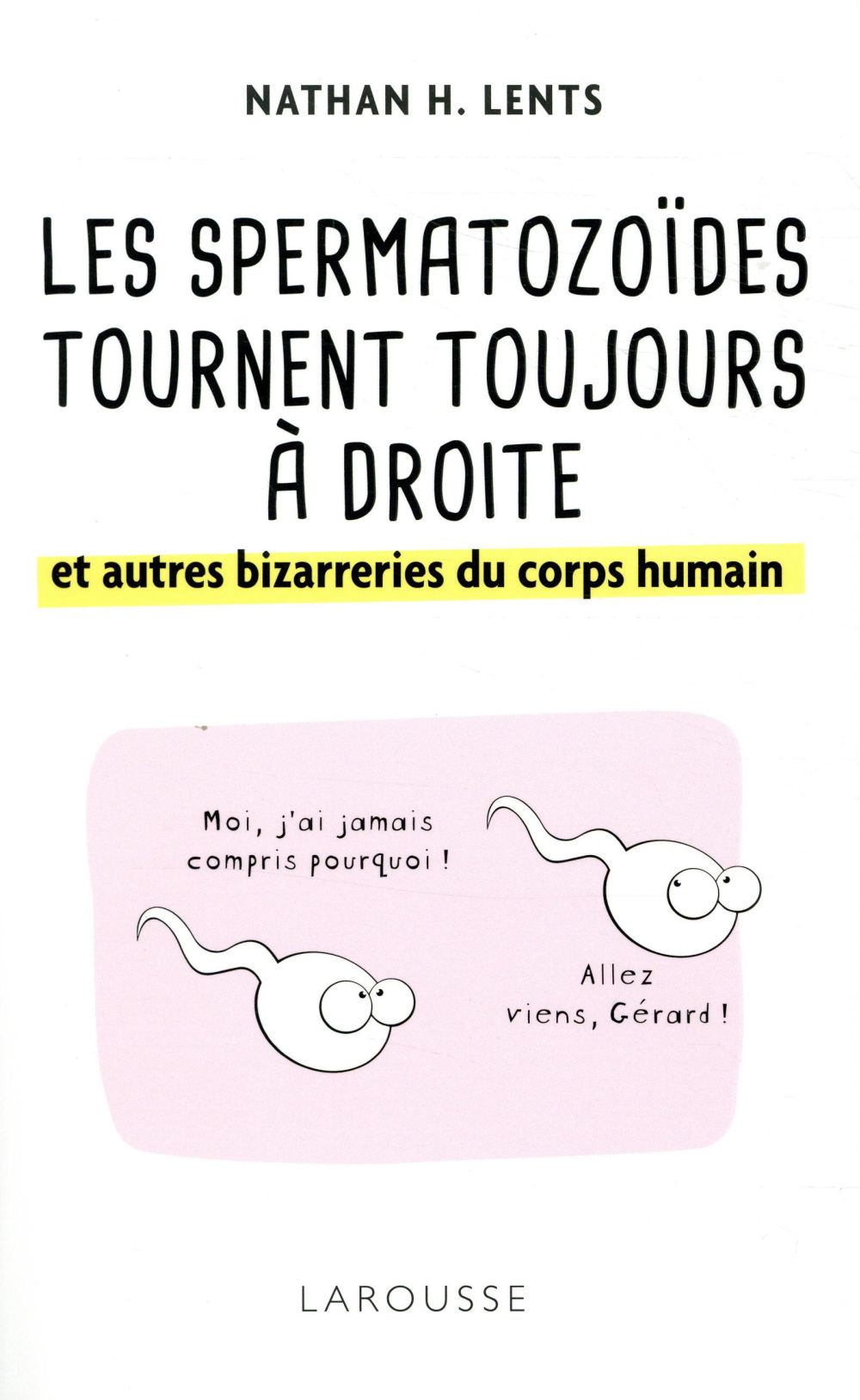 Les spermatozoides tournent toujours à droite et autres bizarreries du corps humain
