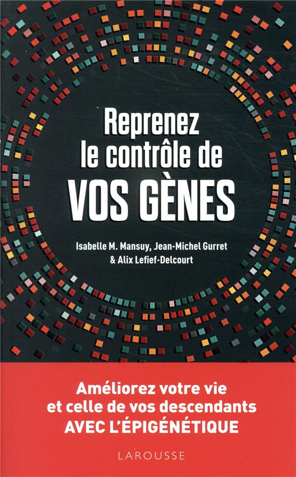 Reprenez le contrôle de vos gènes ; améliorez votre vie et celles de vos descendant avec l'épigénétique