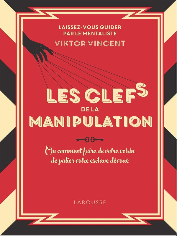 Les clés de la manipulation : ou comment faire de votre voisin de palier votre esclave dévoué