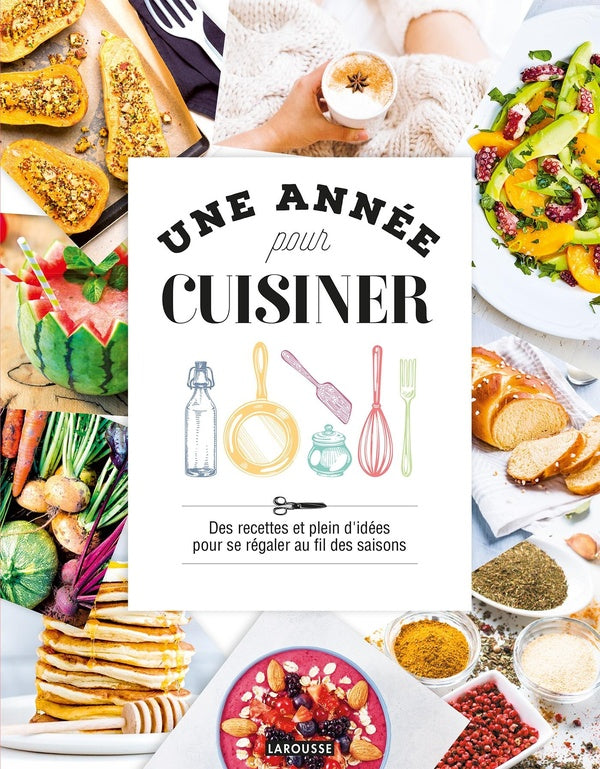 Une année pour cuisiner ; des recettes et plein d'idées pour se régaler au fil des saisons