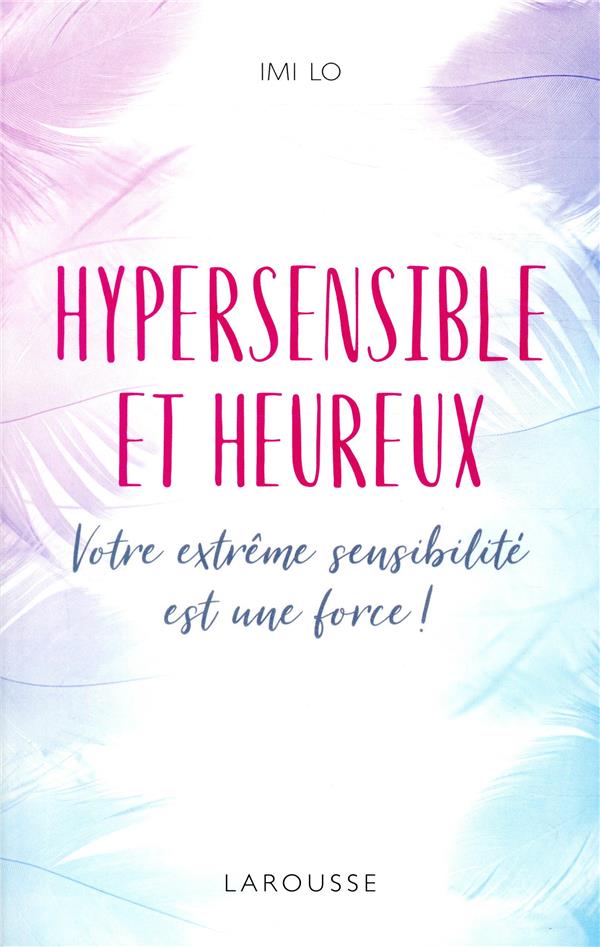 Hypersensible et heureux ; votre extrême sensibilité est une force