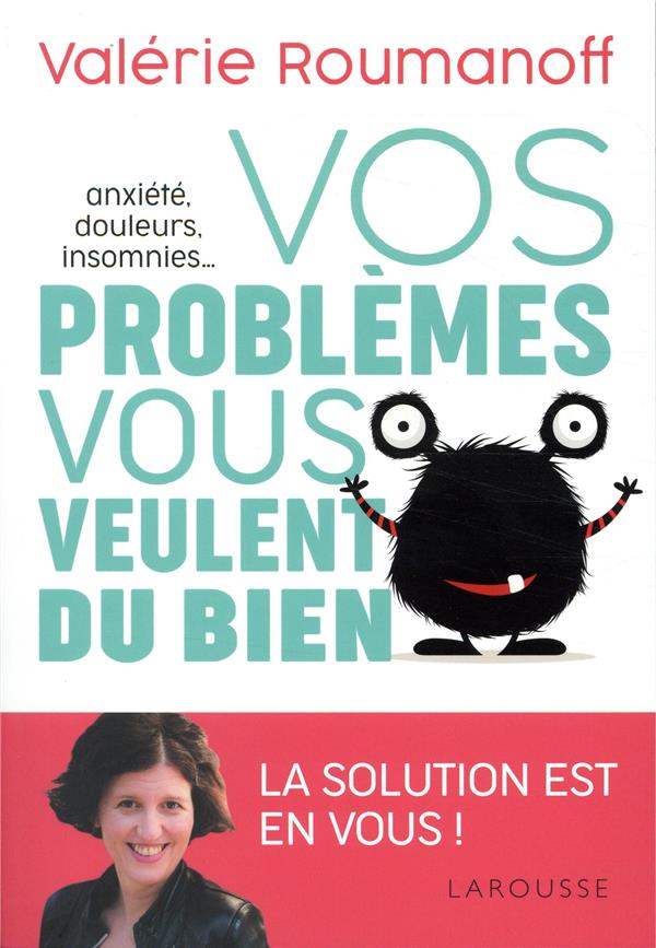 Anxiété, douleurs, insomnies... vos problèmes vous veulent du bien !
