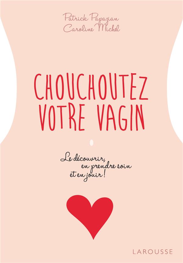 Chouchoutez votre vagin ; le découvrir, en prendre soin et en jouir !
