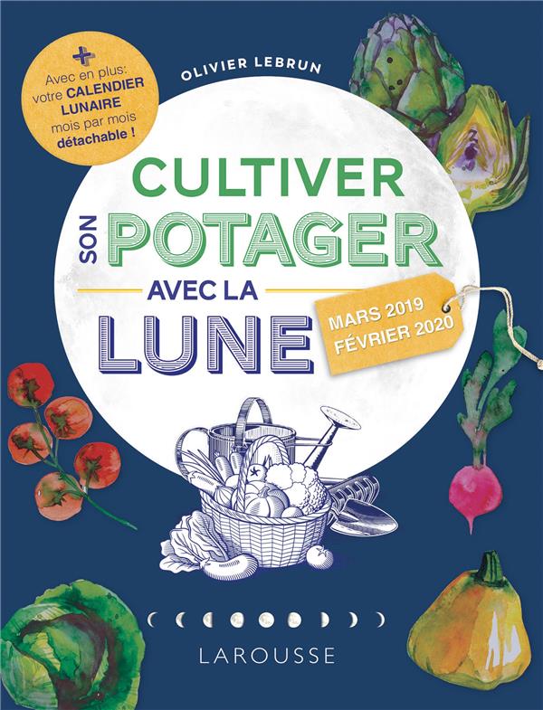 Cultiver son potager avec la lune (édition 2019)