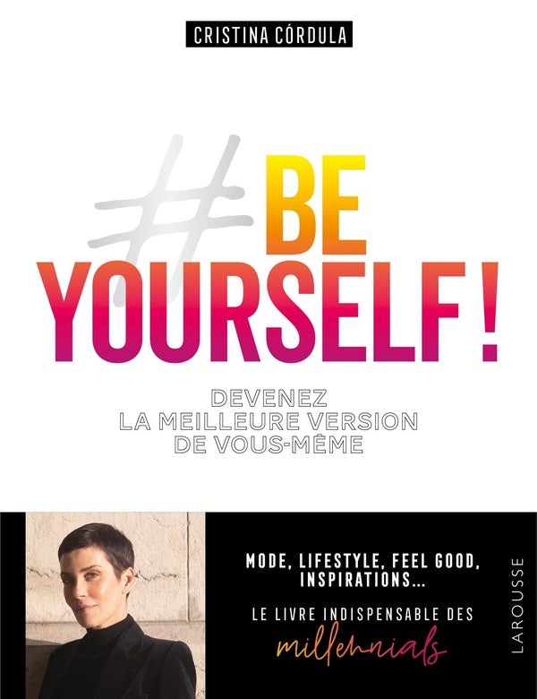 Be yourself ! ; devenez la meilleure version de vous-même