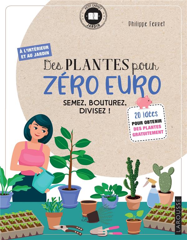 Des plantes pour zéro euro ; semez, bouturez, divisez !