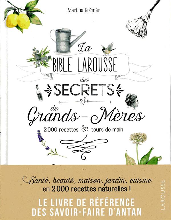 La bible Larousse des secrets de nos grands-mères ; 2000 recettes & tours de main
