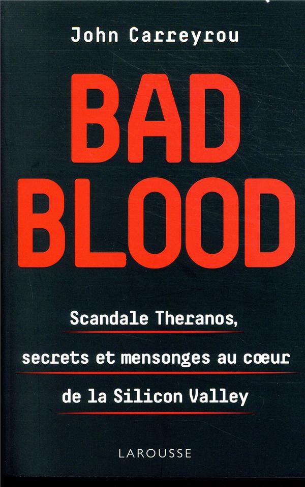 Bad blood ; scandale Theranos, secrets et mensonges au coeur de la Silicon Valley