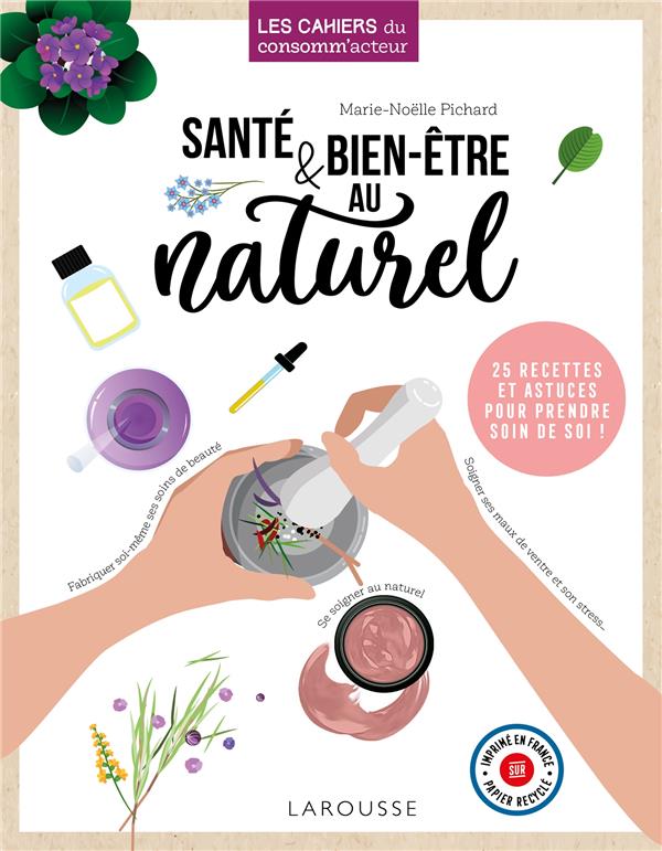 Santé & bien-etre au naturel ; 25 recettes et astuces pour prendre soin de soi !