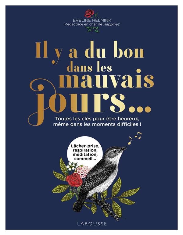 Il y a du bon dans les mauvais jours... ; toutes les clés pour être heureux, même dans les moments difficiles !