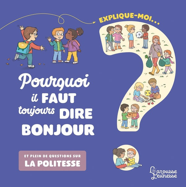 Explique-moi : pourquoi il faut toujours dire bonjour ; et plein de questions sur la politesse