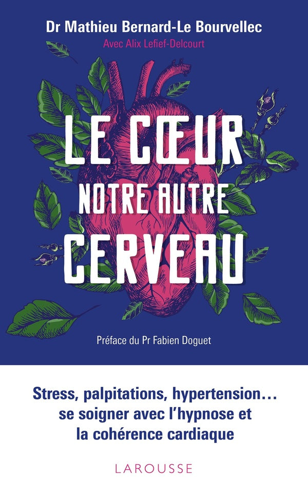 Le coeur, notre autre cerveau ; stress, palpitations, hypertension... se soigner avec l'hypnose et la cohérence cardiaque