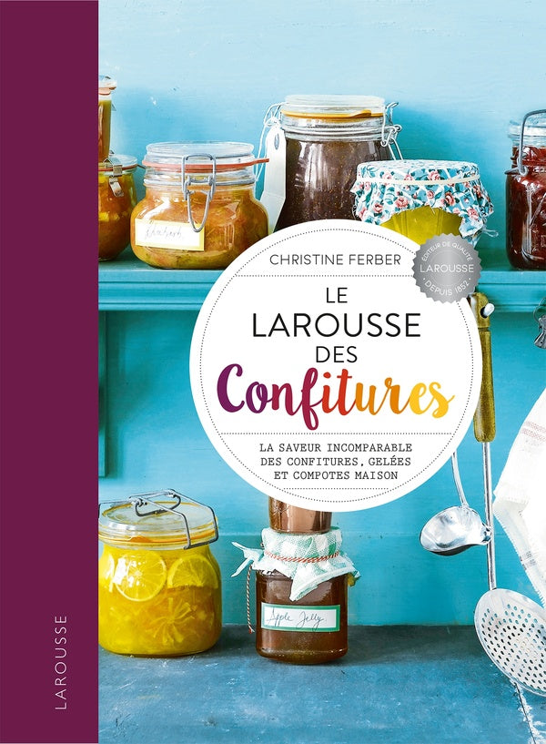 Le Larousse des confitures ; la saveur incomparable des confitures, gelées et compotes maison