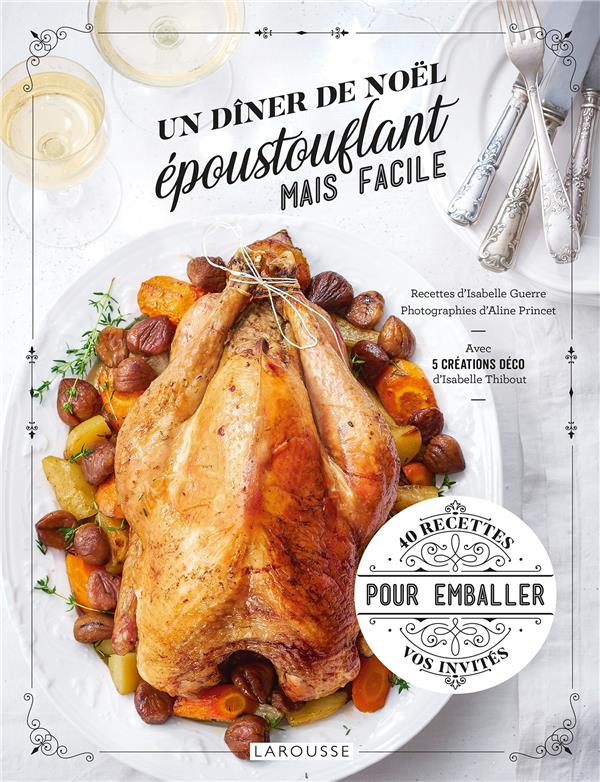 Un dîner de Noël époustouflant mais facile ; 40 recettes pour emballer vos invités