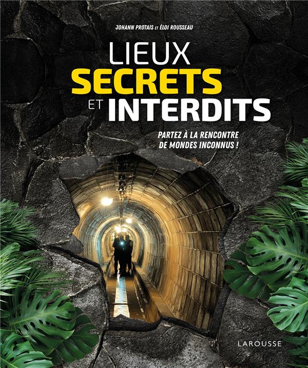 Lieux secrets et interdits ; partez à la rencontre de mondes inconnus !
