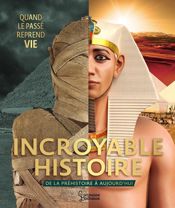 Incroyable histoire : de la préhistoire à aujourd'hui ; quand le passé reprend vie