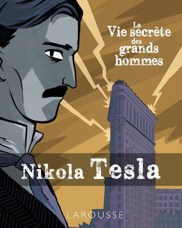 La vie secrète des grands hommes ; Nikola Tesla