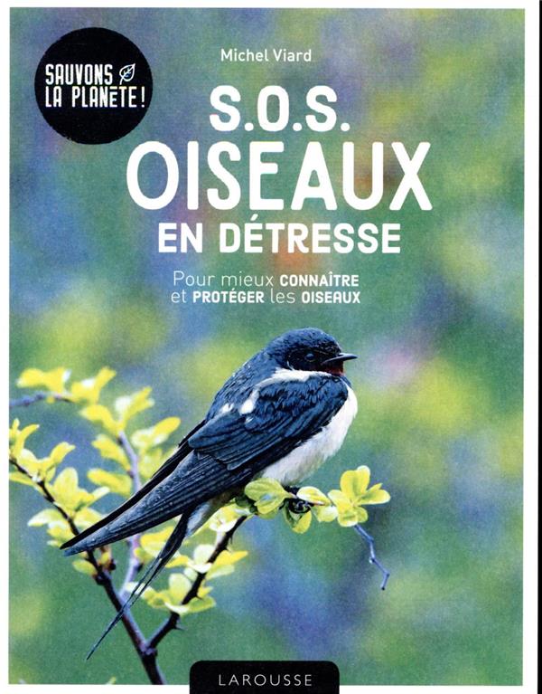 S.O.S. oiseaux en détresse ; pour mieux connaître et protéger les oiseaux