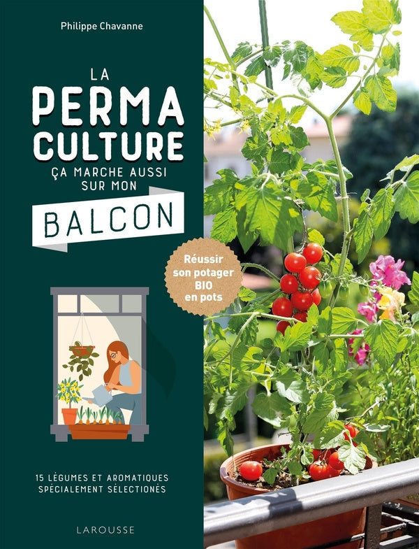 La permaculture, ça marche aussi sur mon balcon ; réussir son potager bio en pots