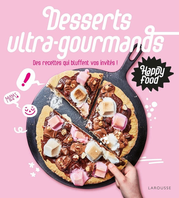 Happy food desserts ultra-gourmands ; des recettes qui bluffent vos invités !