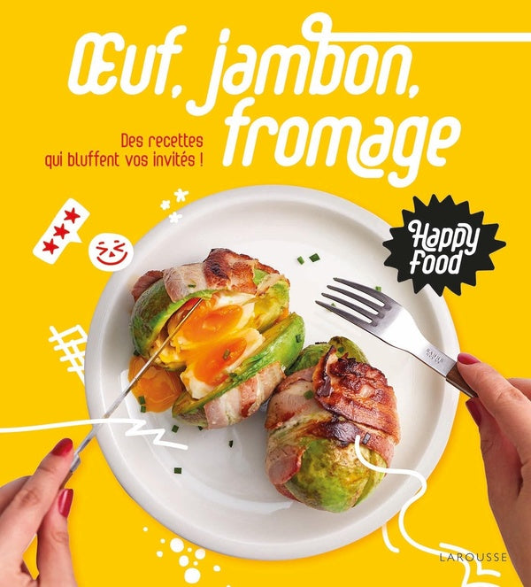 Happy food oeuf, jambon, fromage ; des recettes qui bluffent vos invités !