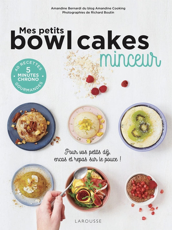 Mes petits bowl cakes minceur ; pour vos petits déj, encas et repas sur le pouce !