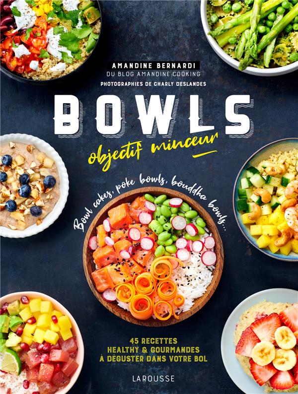 Bowls objectif minceur ; bowl cakes, poke bowls, bouddha bowls... ; 45 recettes healthy & gourmandes à déguster dans votre bol