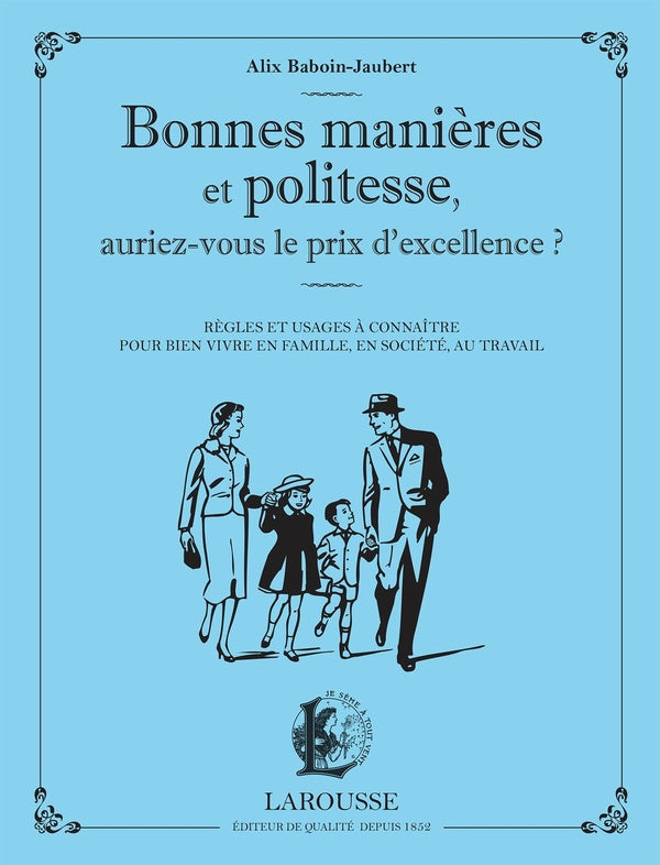 Bonnes manières et politesse, auriez-vous le prix de l'excellence ? ; règles et usages à connaître pour bien vivre en famille, en société, au travail