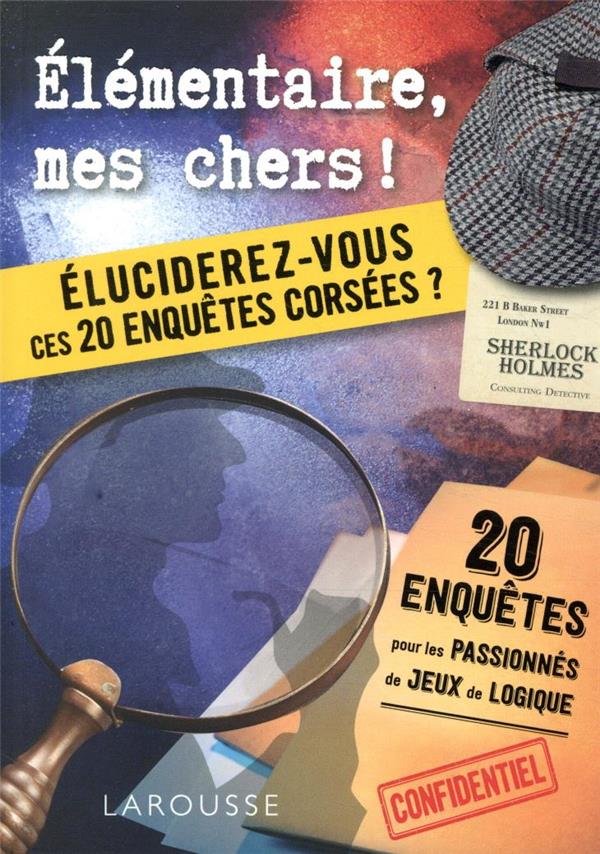 élémentaire, mes chers ! ; éluciderez-vous ces 20 enquêtes corsées ?