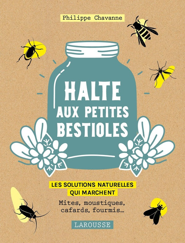 Halte aux petites bestioles ; les solutions naturelles qui marchent ; mites, moustiques, cafards, fourmis...