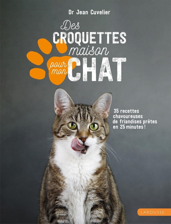 Des croquettes maison pour mon chat ; 35 recettes chavoureuses de friandises prêtes en 25 minutes !