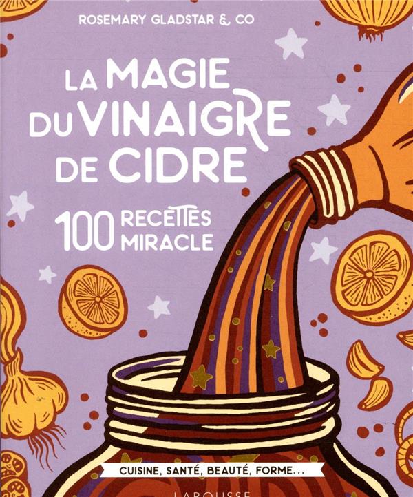 La magie du vinaigre de cidre ; 100 recettes miracles
